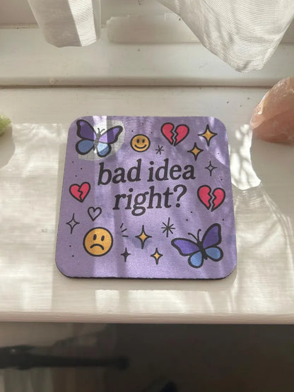 "bad idea right?" Coaster